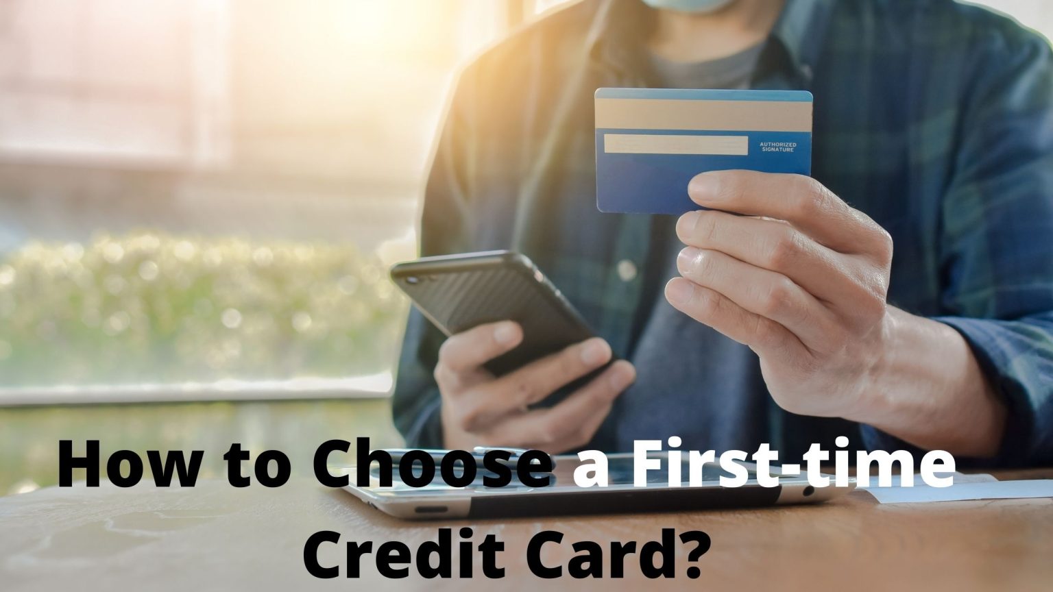 Top 10 Things You Need To Know When Choosing A First Time Credit Card   How To Choose A First Time Credit Card 1536x864 